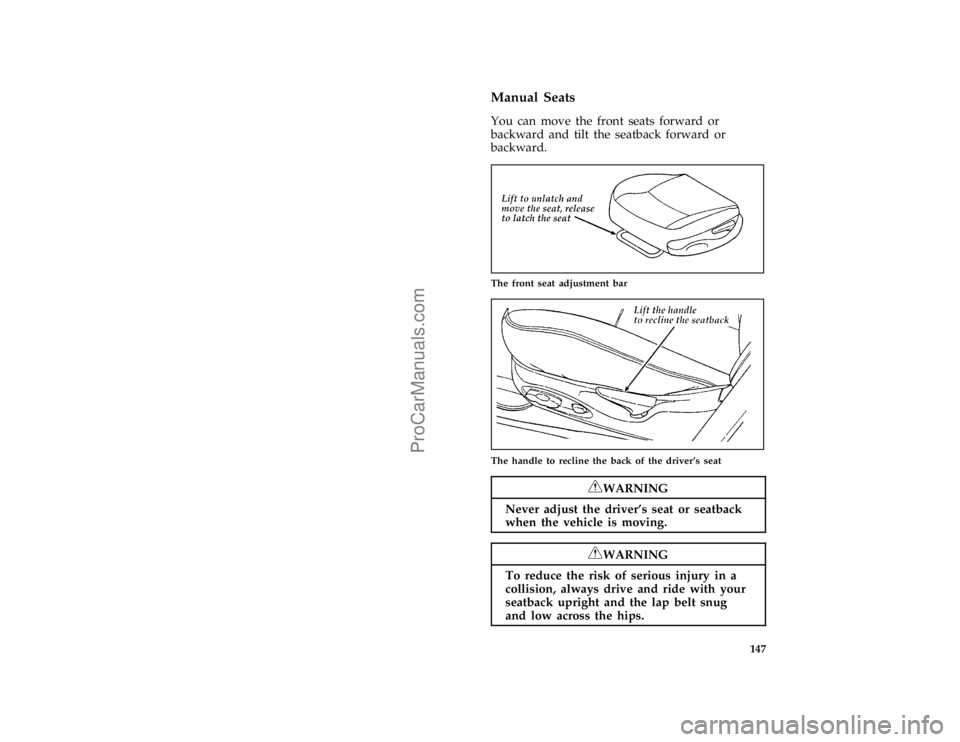 FORD TAURUS 1996  Owners Manual 147 %
*
[FV12900(ALL)08/95]
Manual Seats
[FV13000(ALL)04/95]
You can move the front seats forward or
backward and tilt the seatback forward or
backward.
[FV13200(ALL)04/95]
quarter page art:0000421-C
