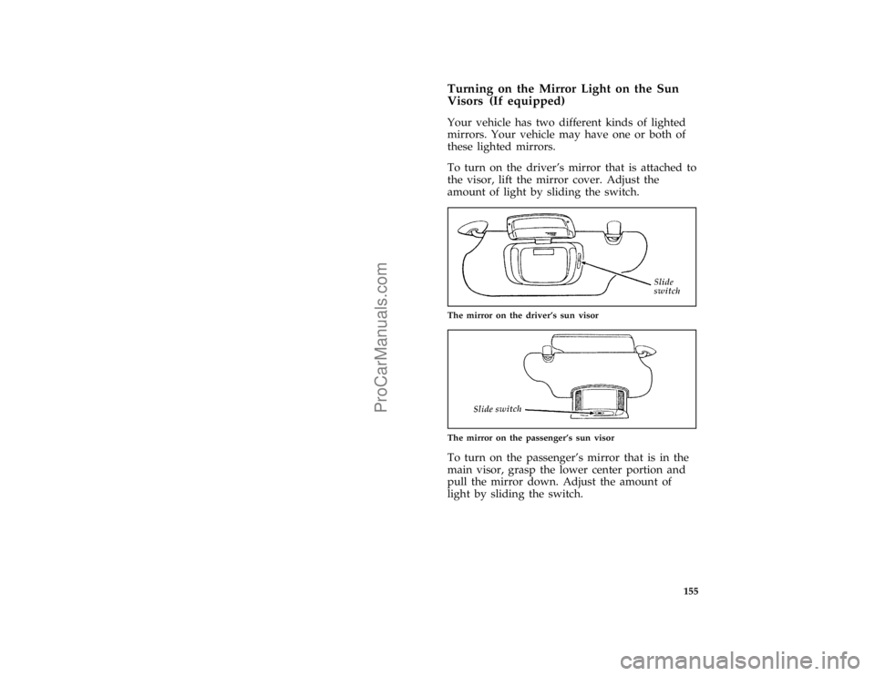 FORD TAURUS 1996  Owners Manual 155 %
*
[FV27800(ALL)05/94]
Turning on the Mirror Light on the Sun
Visors (If equipped)
[FV28500(ALL)04/95]
Your vehicle has two different kinds of lighted
mirrors. Your vehicle may have one or both o