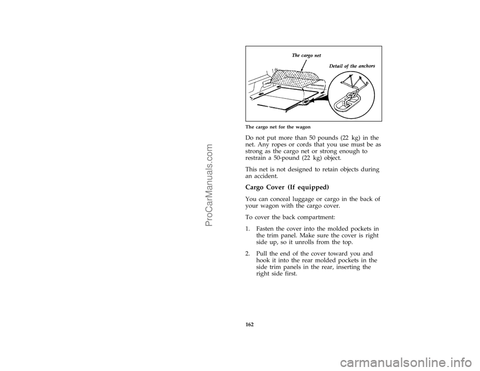FORD TAURUS 1996  Owners Manual 162 [FV38300(ALL)05/91]
one third page art:0000441-BThe cargo net for the wagon
[FV38400(ALL)04/95]
Do not put more than 50 pounds (22 kg) in the
net. Any ropes or cords that you use must be as
strong