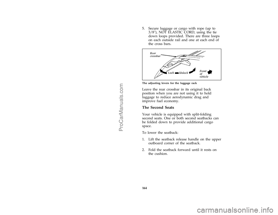 FORD TAURUS 1996  Owners Manual 164 [FV39850(ALL)02/95]5. Secure luggage or cargo with rope (up to
3/8"), NOT ELASTIC CORD, using the tie
down loops provided. There are three loops
on each outside rail and one at each end of
the cro