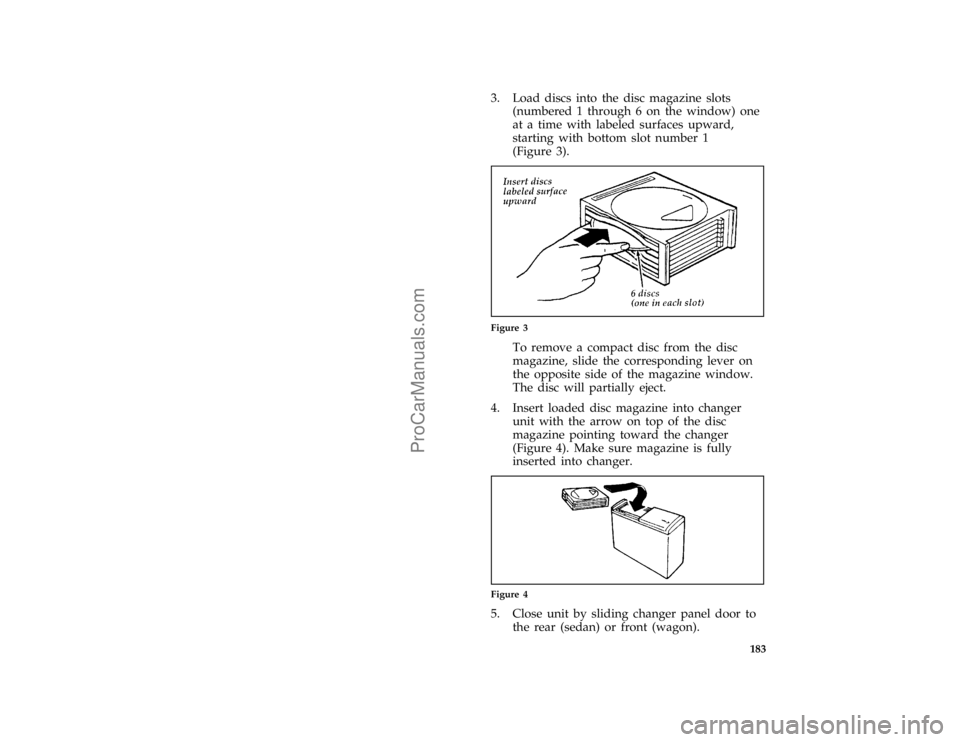 FORD TAURUS 1996  Owners Manual 183 [AS29701(ALL)02/95]
3. Load discs into the disc magazine slots
(numbered 1 through 6 on the window) one
at a time with labeled surfaces upward,
starting with bottom slot number 1
(Figure 3).
[AS29