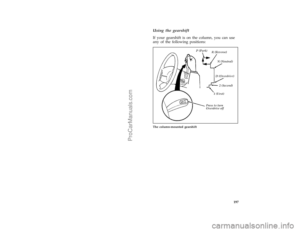 FORD TAURUS 1996  Owners Manual 197 [DR06785(ALL)04/95]
Using the gearshift
*
[DR06787(ALL)04/95]
If your gearshift is on the column, you can use
any of the following positions:
% [DR06788(ALL)04/95]
half page art:0001435-A
The colu