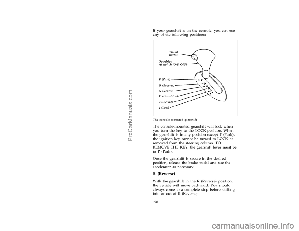 FORD TAURUS 1996  Owners Manual 198 [DR06789(ALL)04/95]If your gearshift is on the console, you can use
any of the following positions:
% [DR06790(ALL)04/95]
half page art:0001028-D
The console-mounted gearshift
*
[DR06791(ALL)04/95