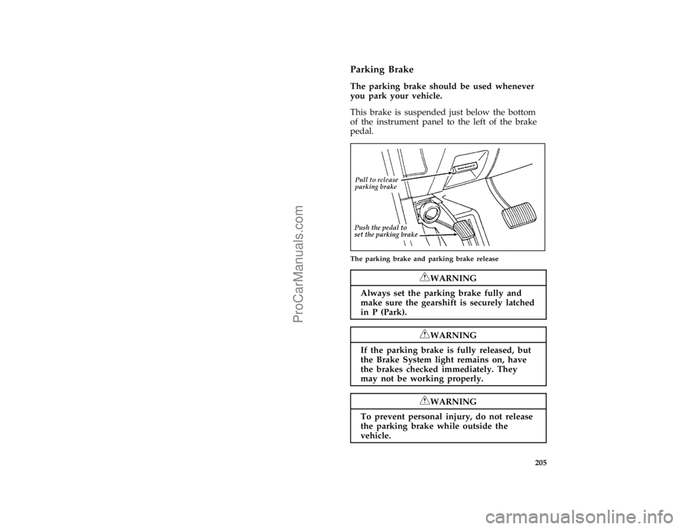 FORD TAURUS 1996  Owners Manual 205 %
*
[DR17800(ALL)03/95]
Parking Brake
*
[DR17900(ALL)01/95]
The parking brake should be used whenever
you park your vehicle.
[DR18000(ALL)01/95]
This brake is suspended just below the bottom
of th