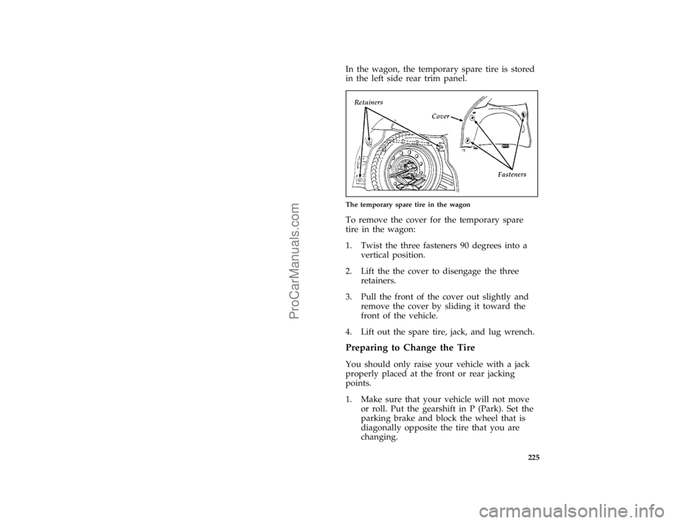FORD TAURUS 1996  Owners Manual 225 [RE06300(ALL)11/94]
In the wagon, the temporary spare tire is stored
in the left side rear trim panel.
[RE06400(ALL)02/95]
one third page art:0000392-B
The temporary spare tire in the wagon
[RE067