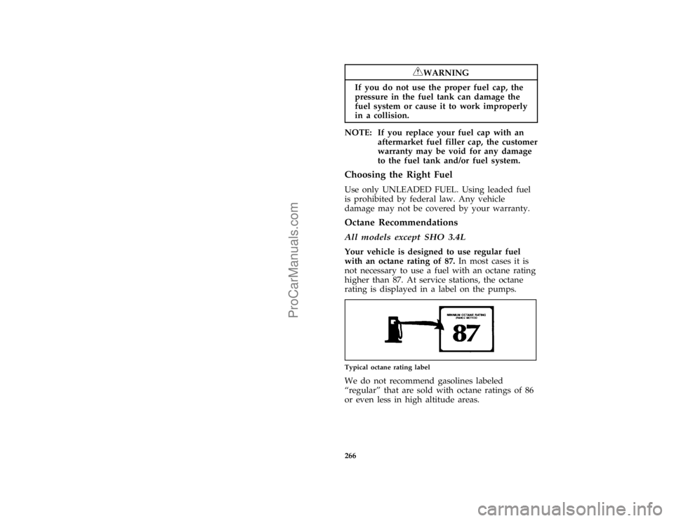FORD TAURUS 1996  Owners Manual 266 %
*
[SV07300(ALL)05/95]
RWARNING
If you do not use the proper fuel cap, the
pressure in the fuel tank can damage the
fuel system or cause it to work improperly
in a collision.
*
[SV07350(ALL)05/95