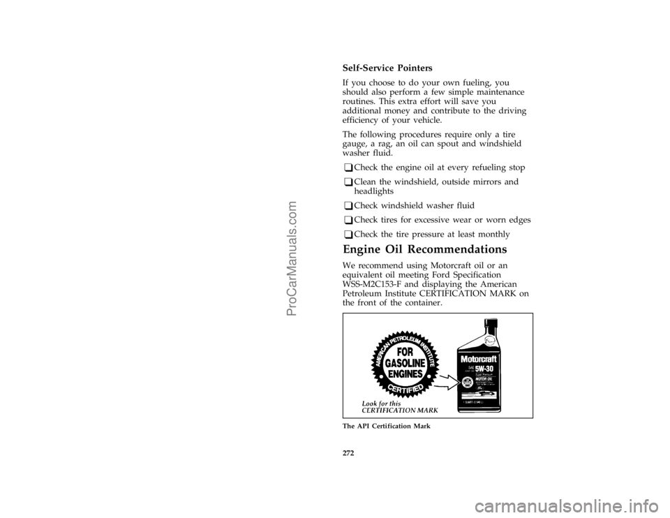 FORD TAURUS 1996  Owners Manual 272
*
[SV13605(ALL)02/95]
Self-Service Pointers
*
[SV13611(ALL)01/95]
If you choose to do your own fueling, you
should also perform a few simple maintenance
routines. This extra effort will save you
a