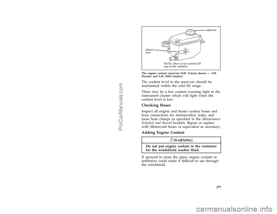 FORD TAURUS 1996  Owners Manual 277 [SV17700(ALL)12/95]
one third page art:0000305-E
The engine coolant reservoir (3.0L Vulcan shown Ð 3.0L
Duratec and 3.4L SHO similar)
[SV17750(ALL)04/95]
The coolant level in the reservoir should