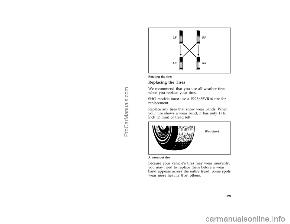 FORD TAURUS 1996  Owners Manual 291 [SV25410(ALL)11/94]
one third page art:0001369-A
Rotating the tires
%*
[SV25700(ALL)04/95]
Replacing the Tires
[SV25800(ALL)01/89]
We recommend that you use all-weather tires
when you replace your