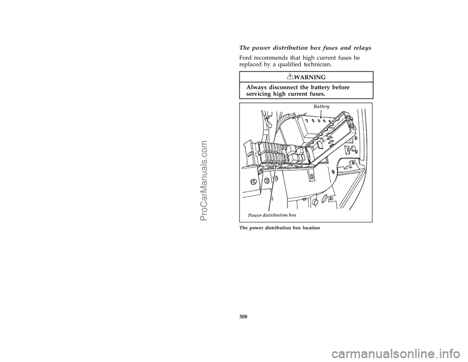FORD TAURUS 1996  Owners Manual 308 % [SV33975(ALL)11/94]The power distribution box fuses and relays
*
[SV33983(ALL)07/95]
Ford recommends that high current fuses be
replaced by a qualified technician.
*
[SV33985(ALL)05/95]
RWARNING