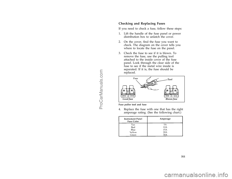 FORD TAURUS 1996  Owners Manual 311 %
*
[SV35200(ALL)06/95]
Checking and Replacing Fuses
*
[SV35300(ALL)02/95]
If you need to check a fuse, follow these steps:
[SV35400(ALL)11/94]
1. Lift the handle of the fuse panel or power
distri