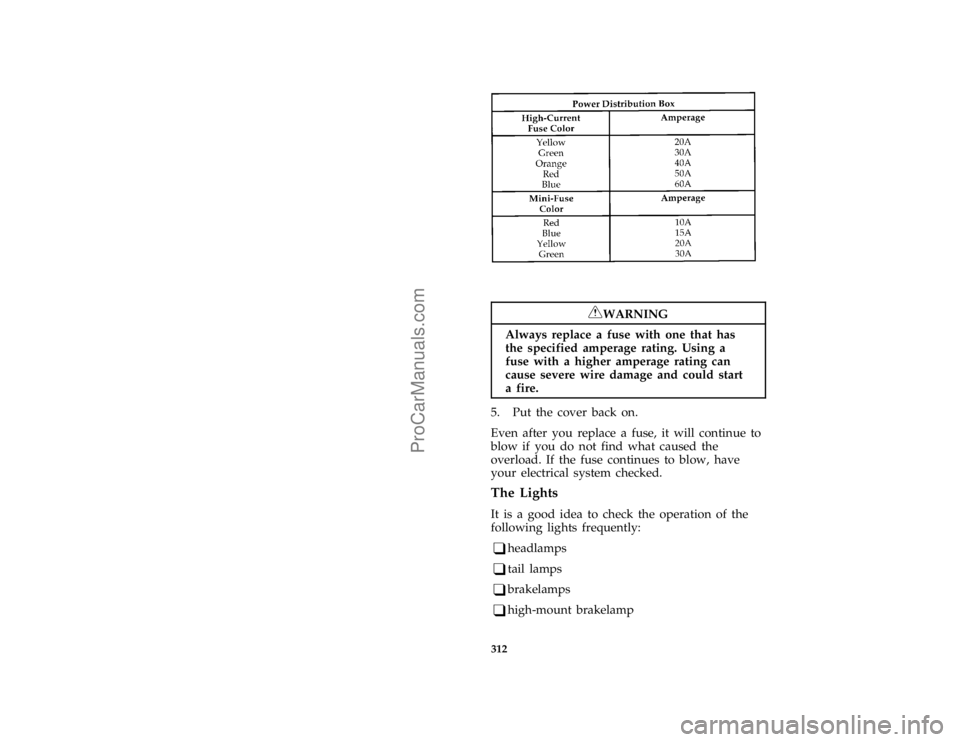 FORD TAURUS 1996  Owners Manual 312 [SV36250(ALL)04/95]
fourteen pica chart:0001468-A
*
[SV36300(ALL)08/95]
RWARNING
Always replace a fuse with one that has
the specified amperage rating. Using a
fuse with a higher amperage rating c