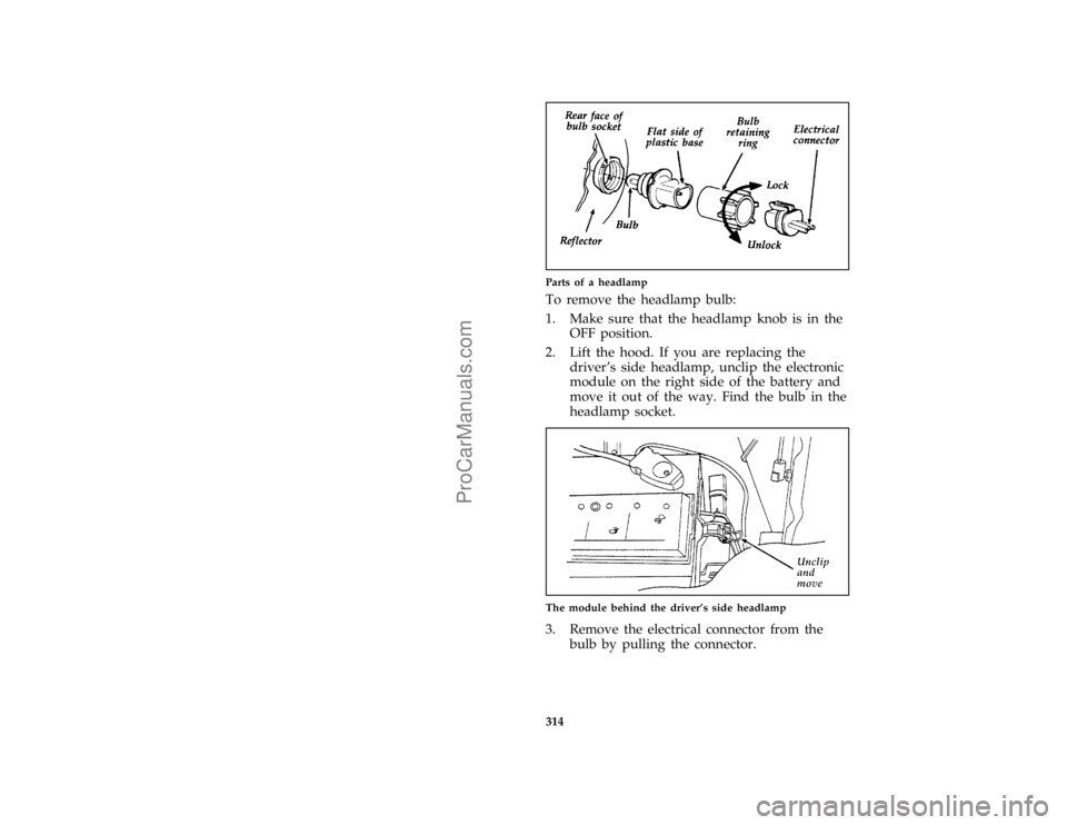 FORD TAURUS 1996  Owners Manual 314 [SV39250(ALL)11/92]
one third page art:0000345-AParts of a headlamp
*
[SV39300(ALL)03/95]
To remove the headlamp bulb:
*
[SV39350(ALL)05/95]
1. Make sure that the headlamp knob is in the
OFF posit