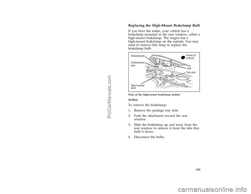 FORD TAURUS 1996  Owners Manual 319 % [SV40820(ALL)02/95]
Replacing the High-Mount Brakelamp Bulb
[SV40830(ALL)04/95]
If you have the sedan, your vehicle has a
brakelamp mounted in the rear window, called a
high-mount brakelamp. The