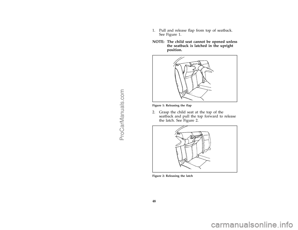 FORD TAURUS 1996 Service Manual 48 [SR27605(ALL)12/95]1. Pull and release flap from top of seatback.
See Figure 1.
[SR27620(ALL)12/95]
NOTE: The child seat cannot be opened unless
the seatback is latched in the upright
position.
[SR