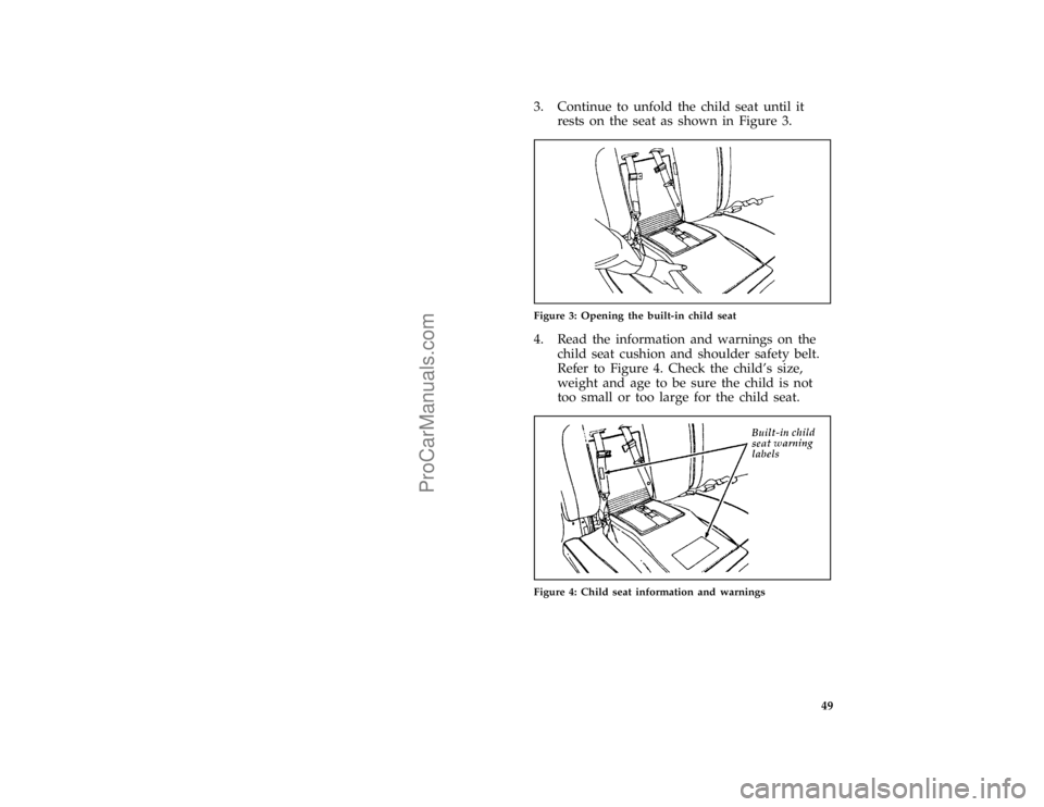 FORD TAURUS 1996 Workshop Manual 49 [SR27780(ALL)12/95]
3. Continue to unfold the child seat until it
rests on the seat as shown in Figure 3.
[SR27801(ALL)12/95]
one third page art:0001453-B
Figure 3: Opening the built-in child seat
