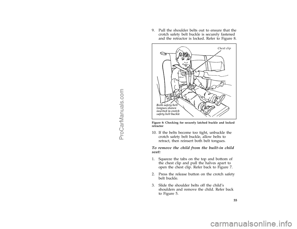 FORD TAURUS 1996 Workshop Manual 55 [SR28550(ALL)12/95]
9. Pull the shoulder belts out to ensure that the
crotch safety belt buckle is securely fastened
and the retractor is locked. Refer to Figure 8.
[SR28575(ALL)12/95]
half page ar