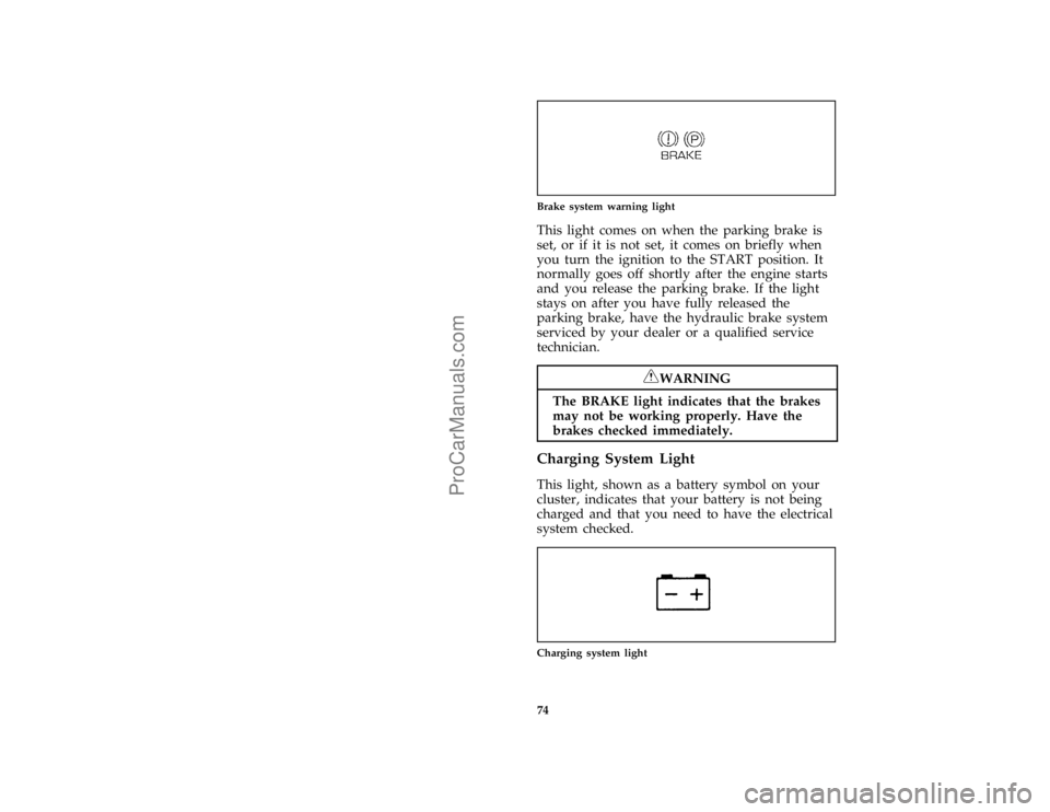 FORD TAURUS 1996 Manual PDF 74 [LG03300(ALL)02/95]
one inch art:0000108-DBrake system warning light
*
[LG03500(ALL)01/95]
This light comes on when the parking brake is
set, or if it is not set, it comes on briefly when
you turn 