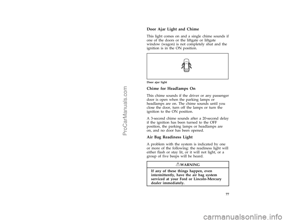 FORD TAURUS 1996 Manual PDF 77 %
*
[LG06500(ALL)03/95]
Door Ajar Light and Chime
[LG06800(ALL)03/95]
This light comes on and a single chime sounds if
one of the doors or the liftgate or liftgate
window (wagon) is not completely 