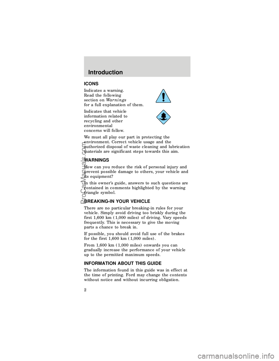 FORD TAURUS 1997  Owners Manual ICONS
Indicates a warning.
Read the following
section onWarnings
for a full explanation of them.
Indicates that vehicle
information related to
recycling and other
environmental
concerns will follow.
W