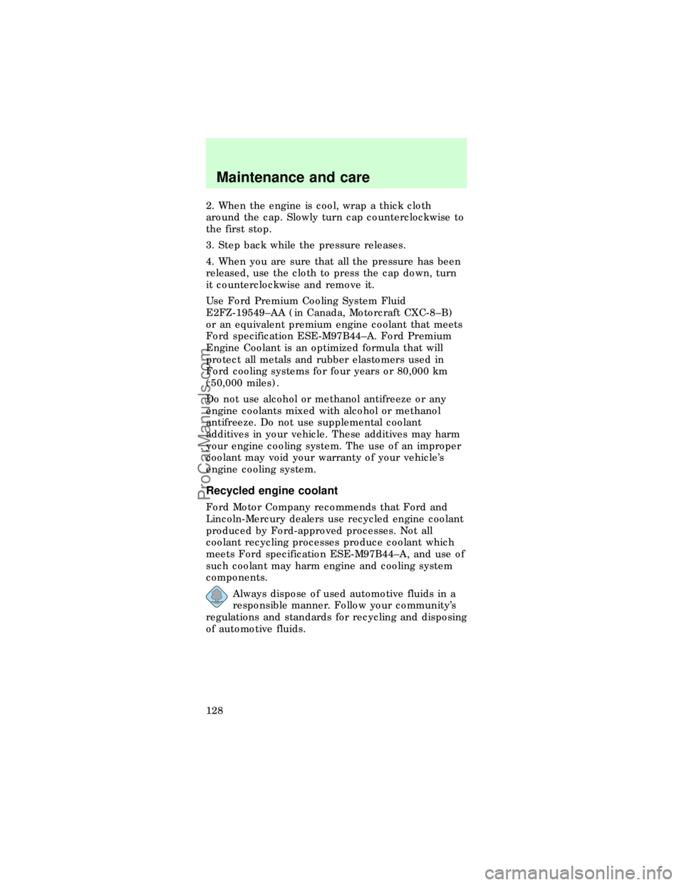 FORD TAURUS 1997 Owners Guide 2. When the engine is cool, wrap a thick cloth
around the cap. Slowly turn cap counterclockwise to
the first stop.
3. Step back while the pressure releases.
4. When you are sure that all the pressure 
