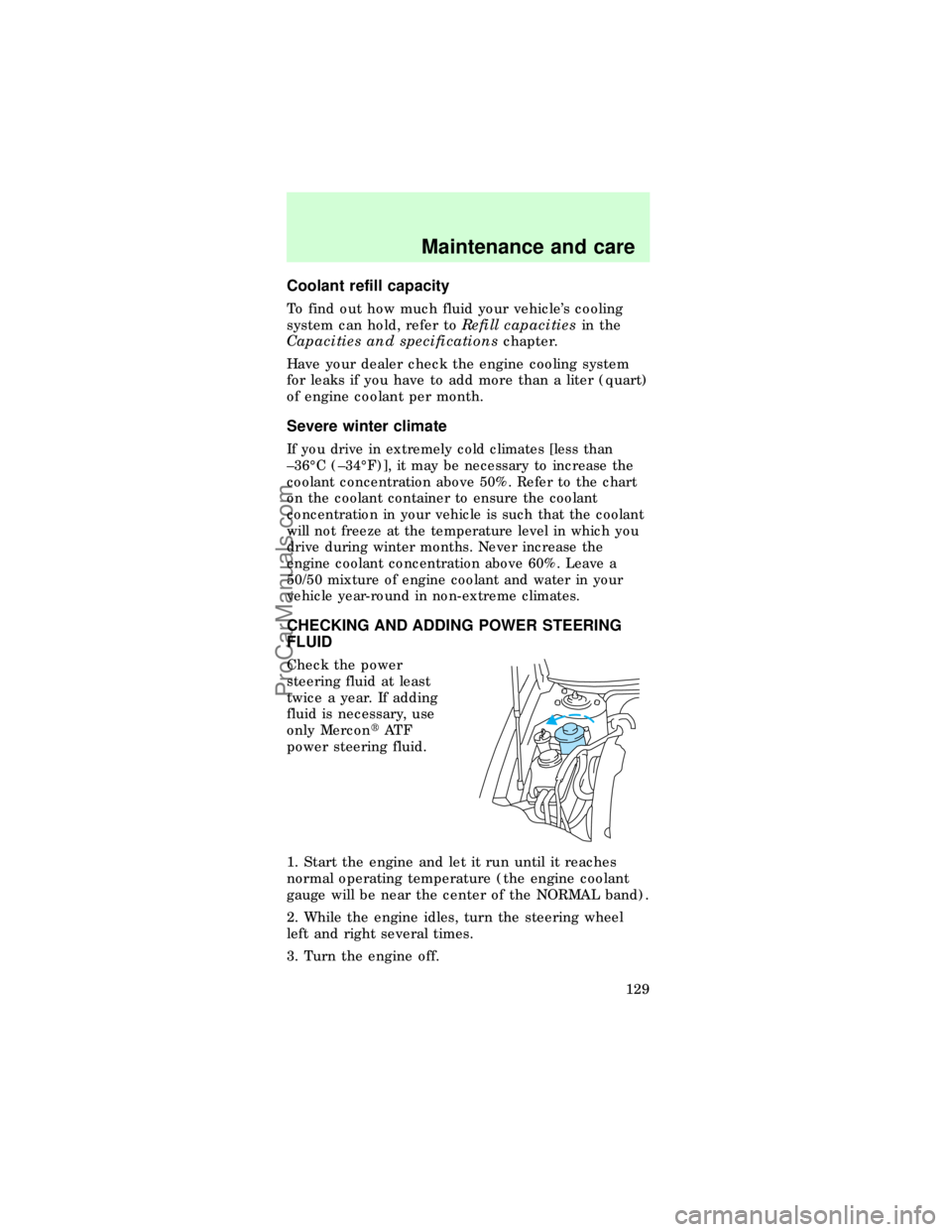 FORD TAURUS 1997 User Guide Coolant refill capacity
To find out how much fluid your vehicles cooling
system can hold, refer toRefill capacitiesin the
Capacities and specificationschapter.
Have your dealer check the engine cooli
