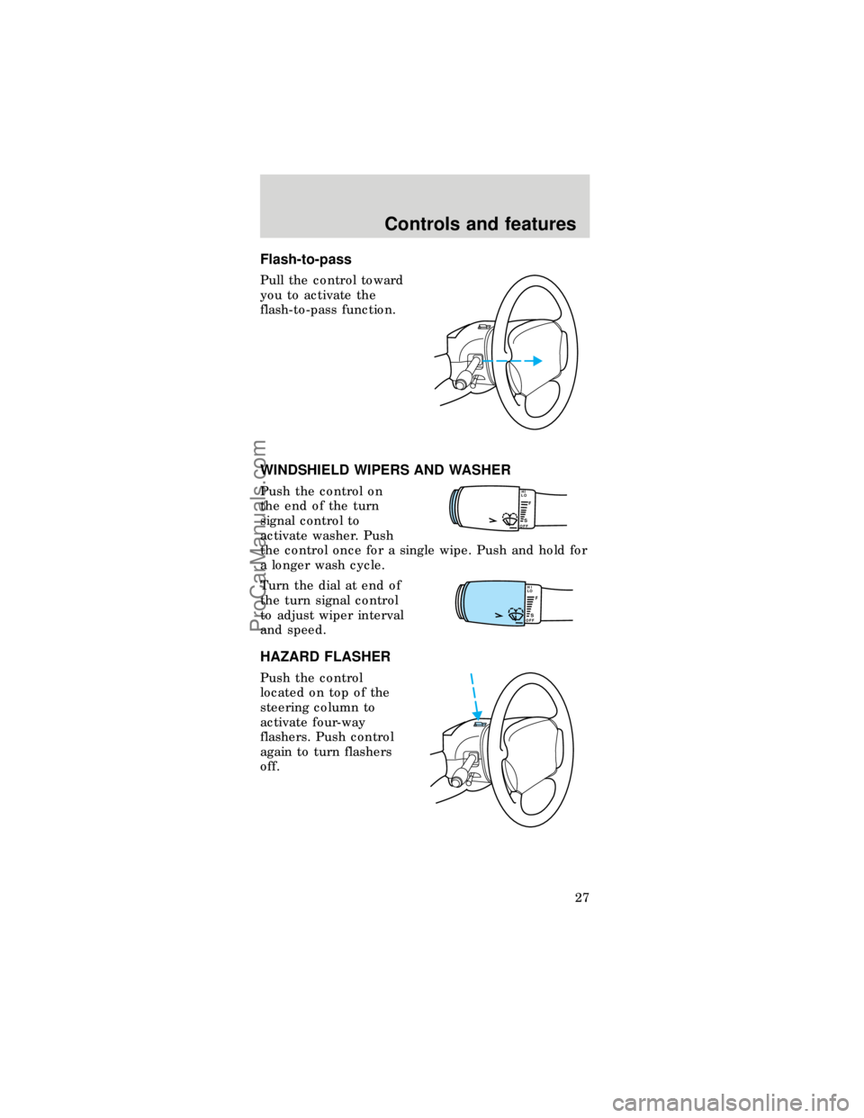FORD TAURUS 1997 Owners Manual Flash-to-pass
Pull the control toward
you to activate the
flash-to-pass function.
WINDSHIELD WIPERS AND WASHER
Push the control on
the end of the turn
signal control to
activate washer. Push
the contr FORD TAURUS 1997 Owners Manual Flash-to-pass
Pull the control toward
you to activate the
flash-to-pass function.
WINDSHIELD WIPERS AND WASHER
Push the control on
the end of the turn
signal control to
activate washer. Push
the contr