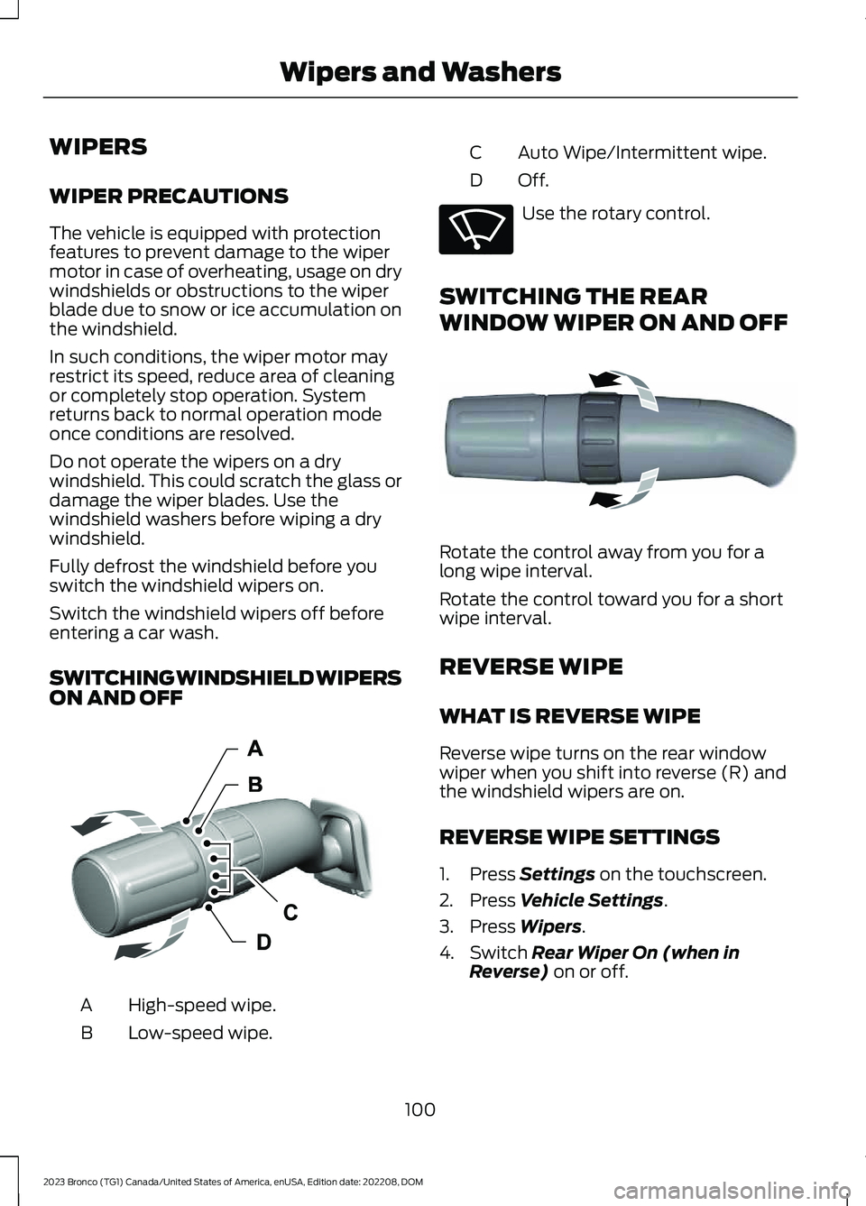FORD BRONCO 2023  Owners Manual WIPERS
WIPER PRECAUTIONS
The vehicle is equipped with protectionfeatures to prevent damage to the wipermotor in case of overheating, usage on drywindshields or obstructions to the wiperblade due to sn