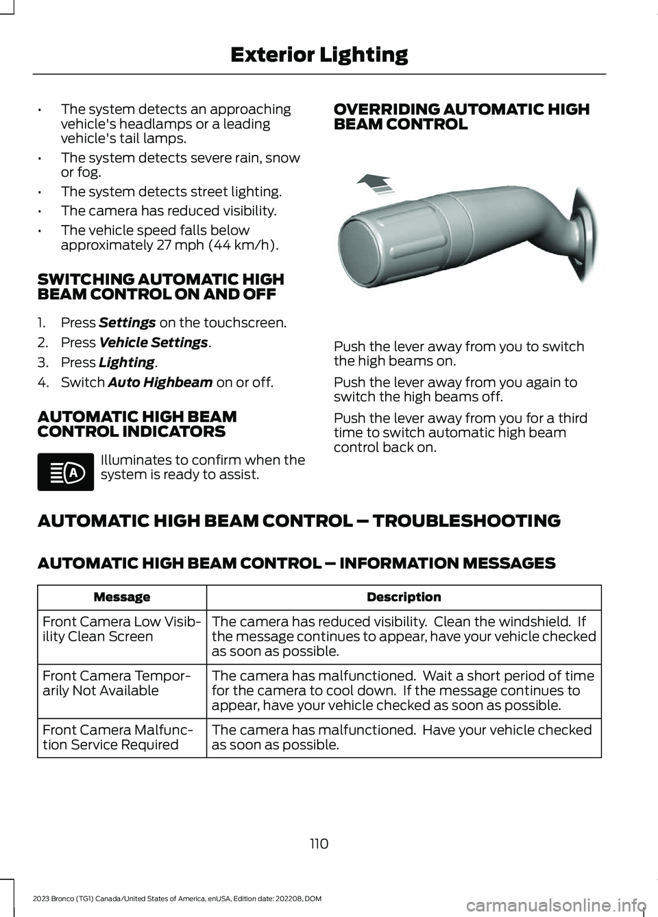 FORD BRONCO 2023 Owners Manual •The system detects an approachingvehicle's headlamps or a leadingvehicle's tail lamps.
•The system detects severe rain, snowor fog.
•The system detects street lighting.
•The camera ha FORD BRONCO 2023 Owners Manual •The system detects an approachingvehicle's headlamps or a leadingvehicle's tail lamps.
•The system detects severe rain, snowor fog.
•The system detects street lighting.
•The camera ha