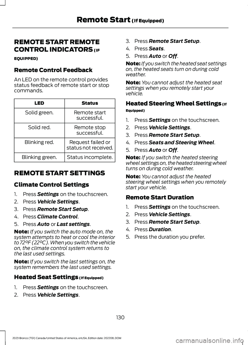 FORD BRONCO 2023 User Guide REMOTE START REMOTE
CONTROL INDICATORS (IF
EQUIPPED)
Remote Control Feedback
An LED on the remote control providesstatus feedback of remote start or stopcommands.
StatusLED
Remote startsuccessful.Soli FORD BRONCO 2023 User Guide REMOTE START REMOTE
CONTROL INDICATORS (IF
EQUIPPED)
Remote Control Feedback
An LED on the remote control providesstatus feedback of remote start or stopcommands.
StatusLED
Remote startsuccessful.Soli