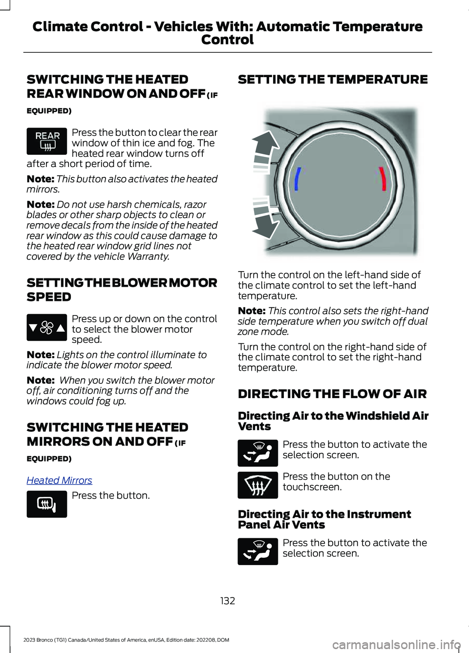 FORD BRONCO 2023 Owners Manual SWITCHING THE HEATED
REAR WINDOW ON AND OFF (IF
EQUIPPED)
Press the button to clear the rearwindow of thin ice and fog. Theheated rear window turns offafter a short period of time.
Note:This button al FORD BRONCO 2023 Owners Manual SWITCHING THE HEATED
REAR WINDOW ON AND OFF (IF
EQUIPPED)
Press the button to clear the rearwindow of thin ice and fog. Theheated rear window turns offafter a short period of time.
Note:This button al