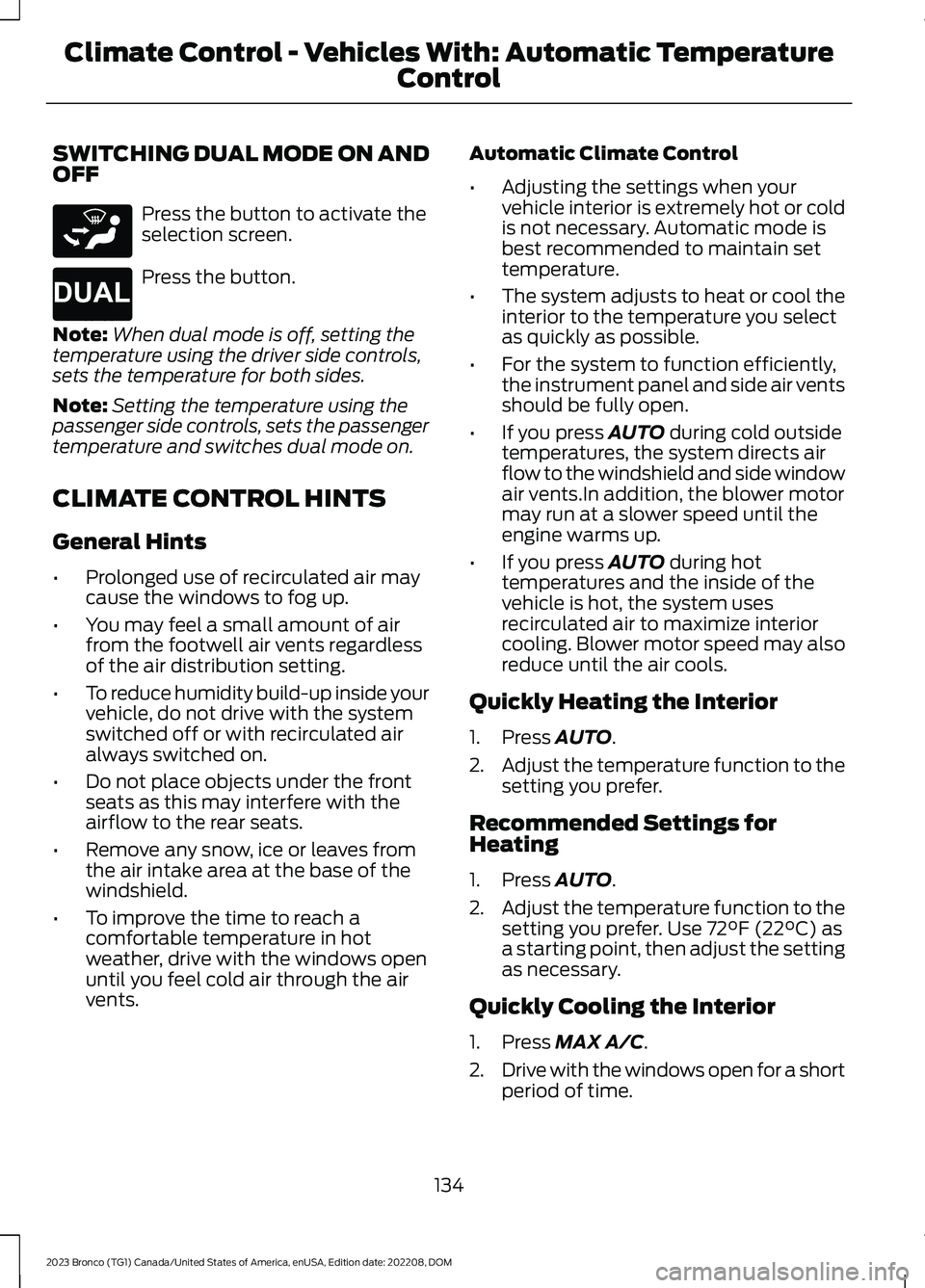 FORD BRONCO 2023 Owners Manual SWITCHING DUAL MODE ON ANDOFF
Press the button to activate theselection screen.
Press the button.
Note:When dual mode is off, setting thetemperature using the driver side controls,sets the temperature FORD BRONCO 2023 Owners Manual SWITCHING DUAL MODE ON ANDOFF
Press the button to activate theselection screen.
Press the button.
Note:When dual mode is off, setting thetemperature using the driver side controls,sets the temperature