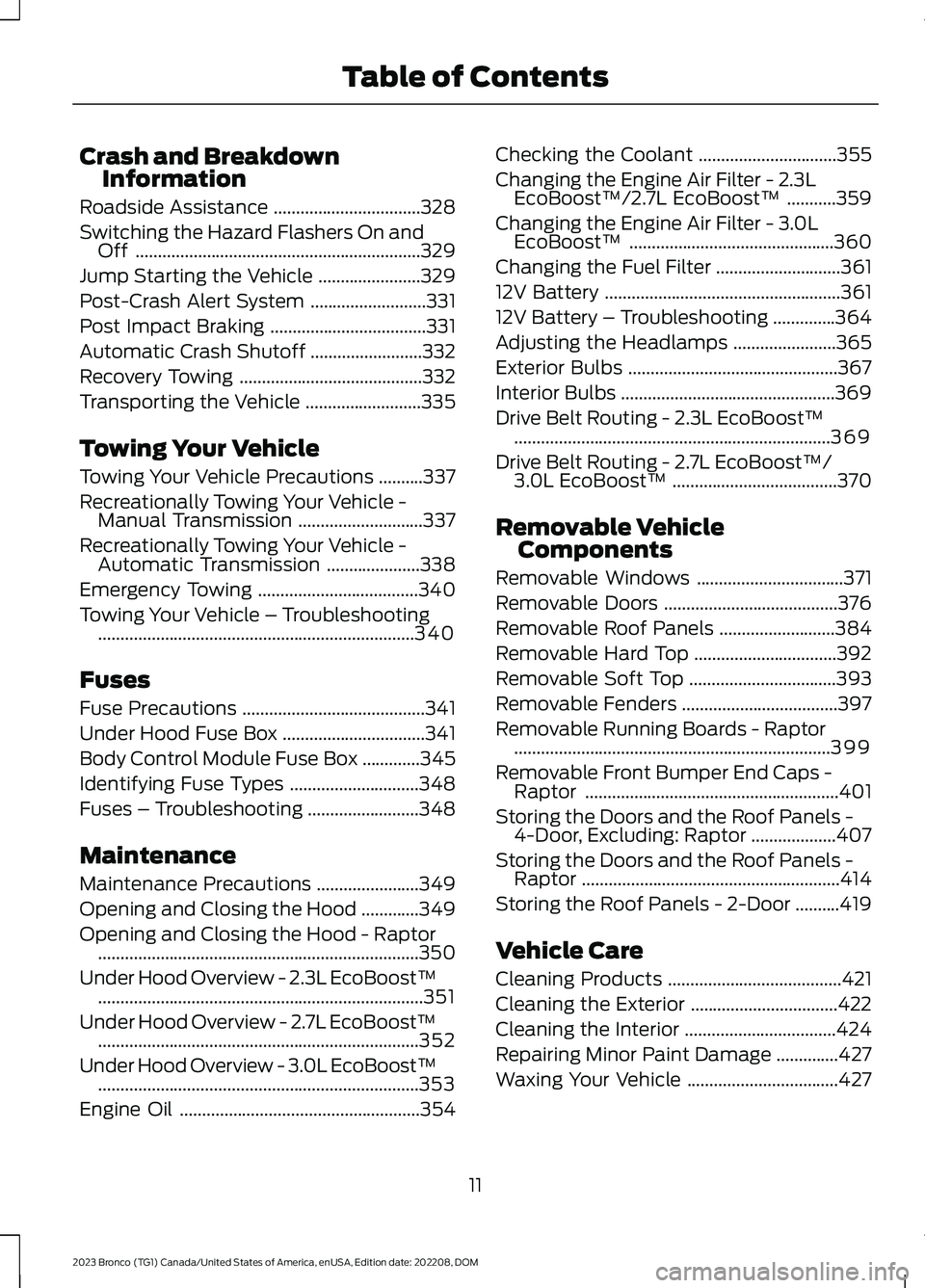 FORD BRONCO 2023 Owners Manual Crash and BreakdownInformation
Roadside Assistance.................................328
Switching the Hazard Flashers On andOff................................................................329
Jump S FORD BRONCO 2023 Owners Manual Crash and BreakdownInformation
Roadside Assistance.................................328
Switching the Hazard Flashers On andOff................................................................329
Jump S