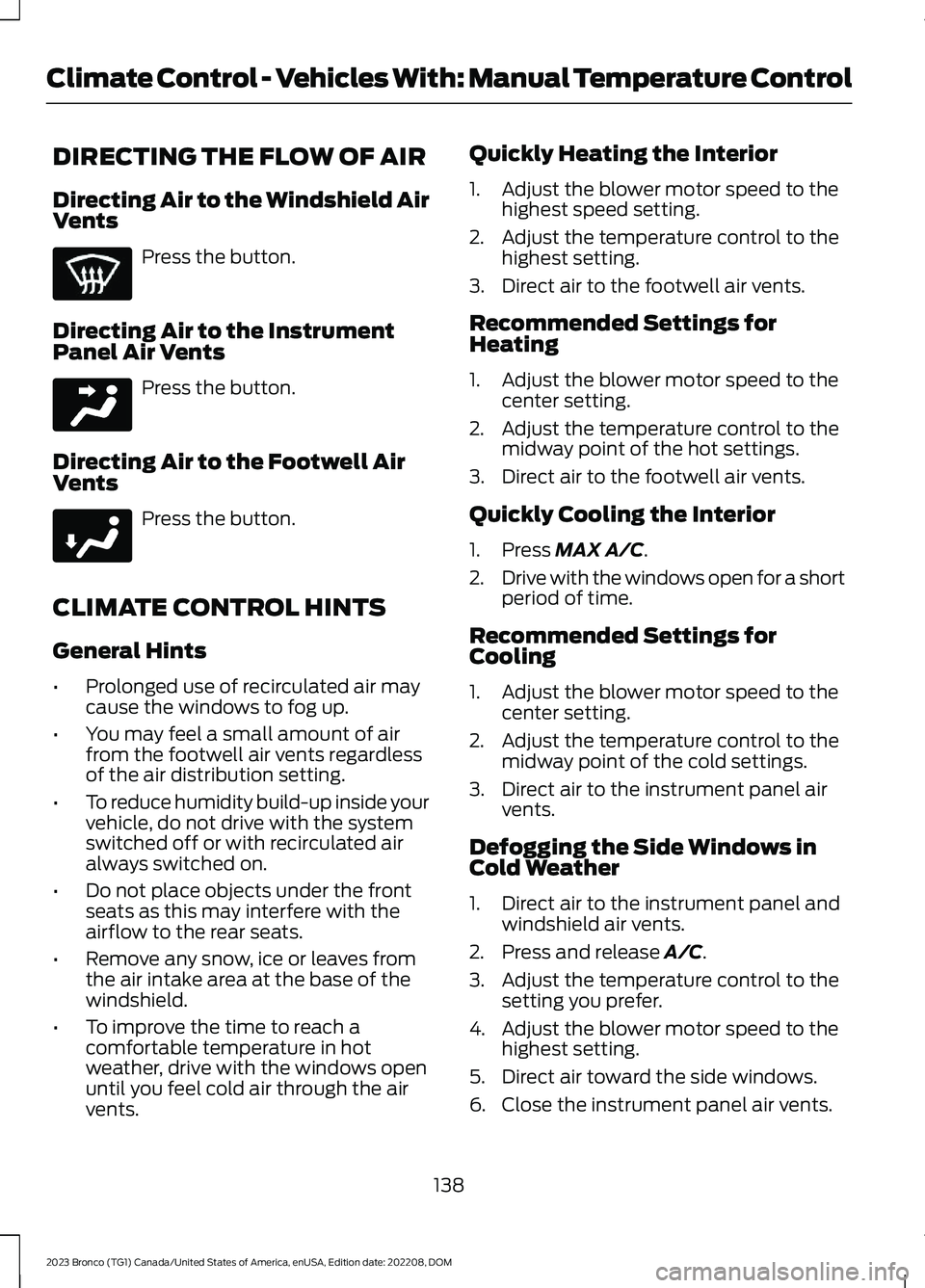 FORD BRONCO 2023 Owners Manual DIRECTING THE FLOW OF AIR
Directing Air to the Windshield AirVents
Press the button.
Directing Air to the InstrumentPanel Air Vents
Press the button.
Directing Air to the Footwell AirVents
Press the b FORD BRONCO 2023 Owners Manual DIRECTING THE FLOW OF AIR
Directing Air to the Windshield AirVents
Press the button.
Directing Air to the InstrumentPanel Air Vents
Press the button.
Directing Air to the Footwell AirVents
Press the b