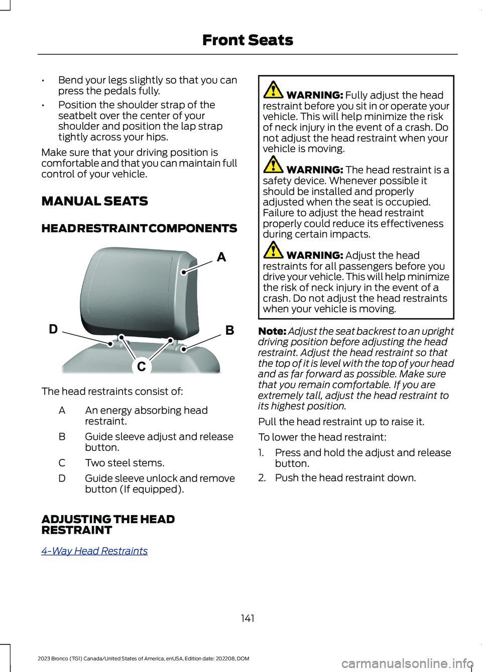 FORD BRONCO 2023 Owners Manual •Bend your legs slightly so that you canpress the pedals fully.
•Position the shoulder strap of theseatbelt over the center of yourshoulder and position the lap straptightly across your hips.
Make FORD BRONCO 2023 Owners Manual •Bend your legs slightly so that you canpress the pedals fully.
•Position the shoulder strap of theseatbelt over the center of yourshoulder and position the lap straptightly across your hips.
Make