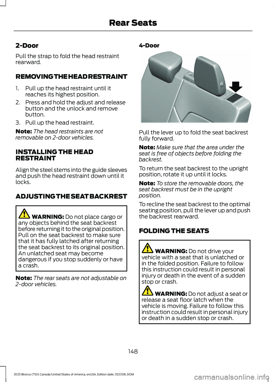 FORD BRONCO 2023 Owners Manual 2-Door
Pull the strap to fold the head restraintrearward.
REMOVING THE HEAD RESTRAINT
1.Pull up the head restraint until itreaches its highest position.
2.Press and hold the adjust and releasebutton a FORD BRONCO 2023 Owners Manual 2-Door
Pull the strap to fold the head restraintrearward.
REMOVING THE HEAD RESTRAINT
1.Pull up the head restraint until itreaches its highest position.
2.Press and hold the adjust and releasebutton a
