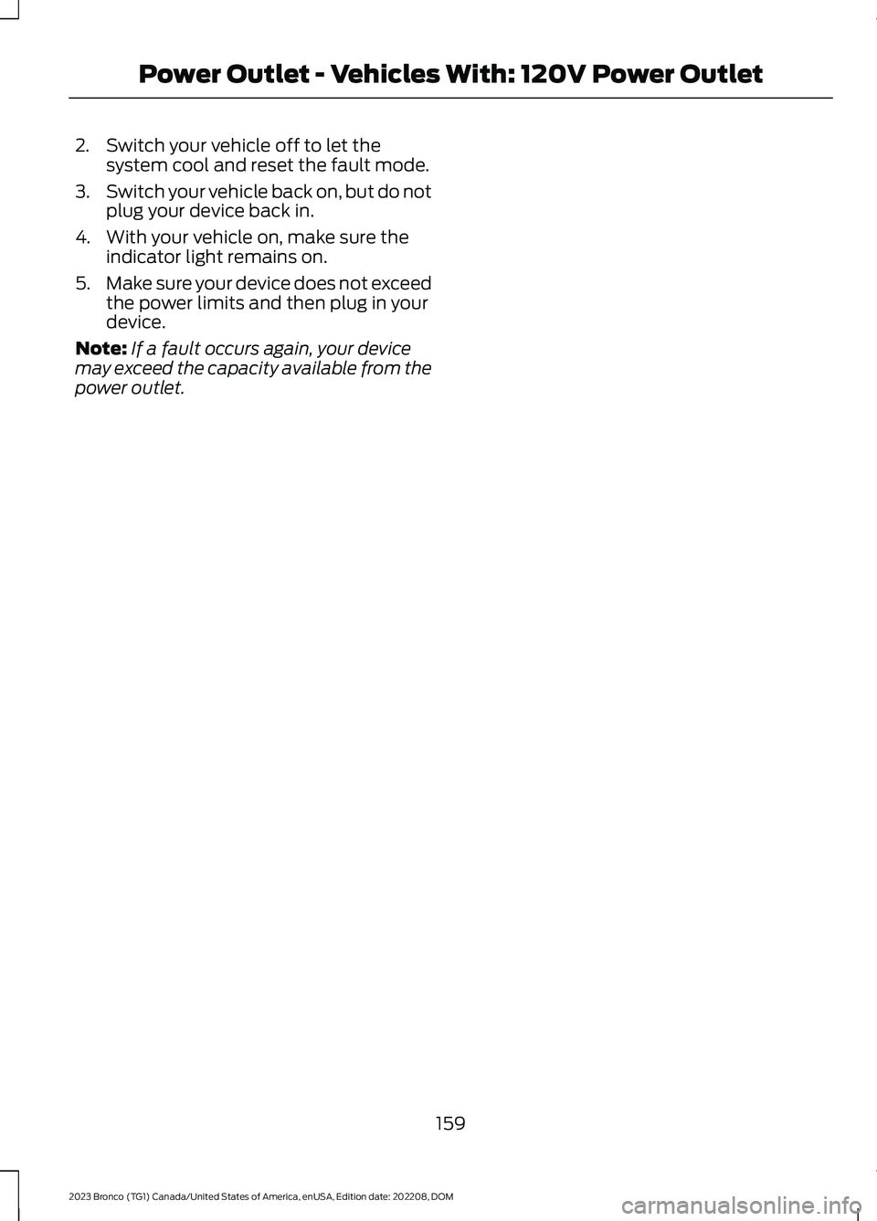 FORD BRONCO 2023 Owners Manual 2.Switch your vehicle off to let thesystem cool and reset the fault mode.
3.Switch your vehicle back on, but do notplug your device back in.
4.With your vehicle on, make sure theindicator light remain FORD BRONCO 2023 Owners Manual 2.Switch your vehicle off to let thesystem cool and reset the fault mode.
3.Switch your vehicle back on, but do notplug your device back in.
4.With your vehicle on, make sure theindicator light remain
