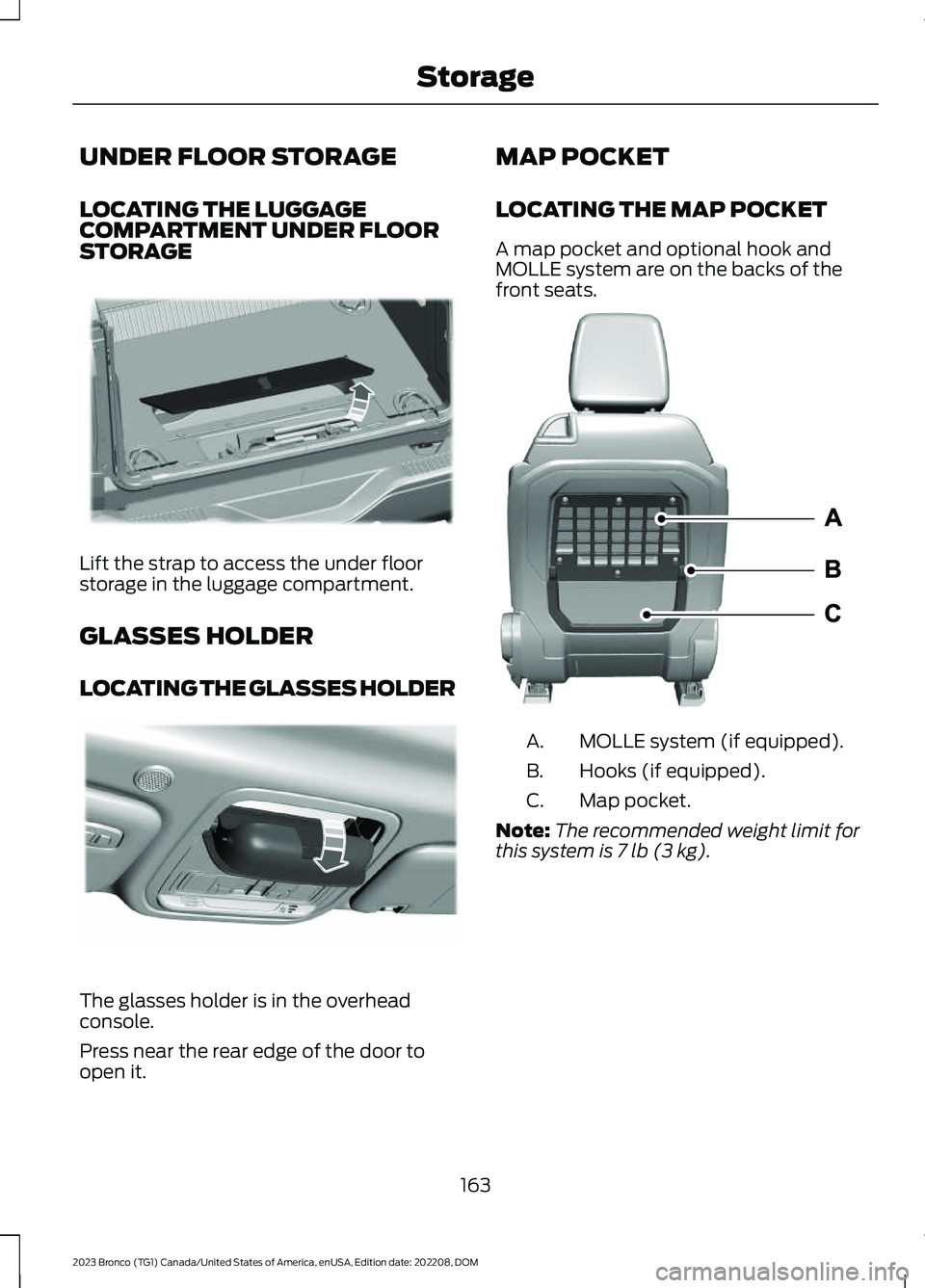 FORD BRONCO 2023 Owners Manual UNDER FLOOR STORAGE
LOCATING THE LUGGAGECOMPARTMENT UNDER FLOORSTORAGE
Lift the strap to access the under floorstorage in the luggage compartment.
GLASSES HOLDER
LOCATING THE GLASSES HOLDER
The glasse FORD BRONCO 2023 Owners Manual UNDER FLOOR STORAGE
LOCATING THE LUGGAGECOMPARTMENT UNDER FLOORSTORAGE
Lift the strap to access the under floorstorage in the luggage compartment.
GLASSES HOLDER
LOCATING THE GLASSES HOLDER
The glasse