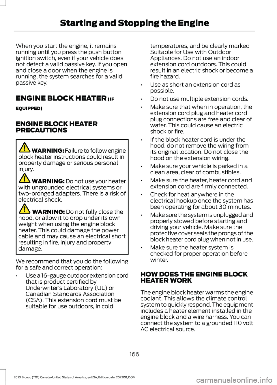 FORD BRONCO 2023 Owners Manual When you start the engine, it remainsrunning until you press the push buttonignition switch, even if your vehicle doesnot detect a valid passive key. If you openand close a door when the engine isrunn FORD BRONCO 2023 Owners Manual When you start the engine, it remainsrunning until you press the push buttonignition switch, even if your vehicle doesnot detect a valid passive key. If you openand close a door when the engine isrunn