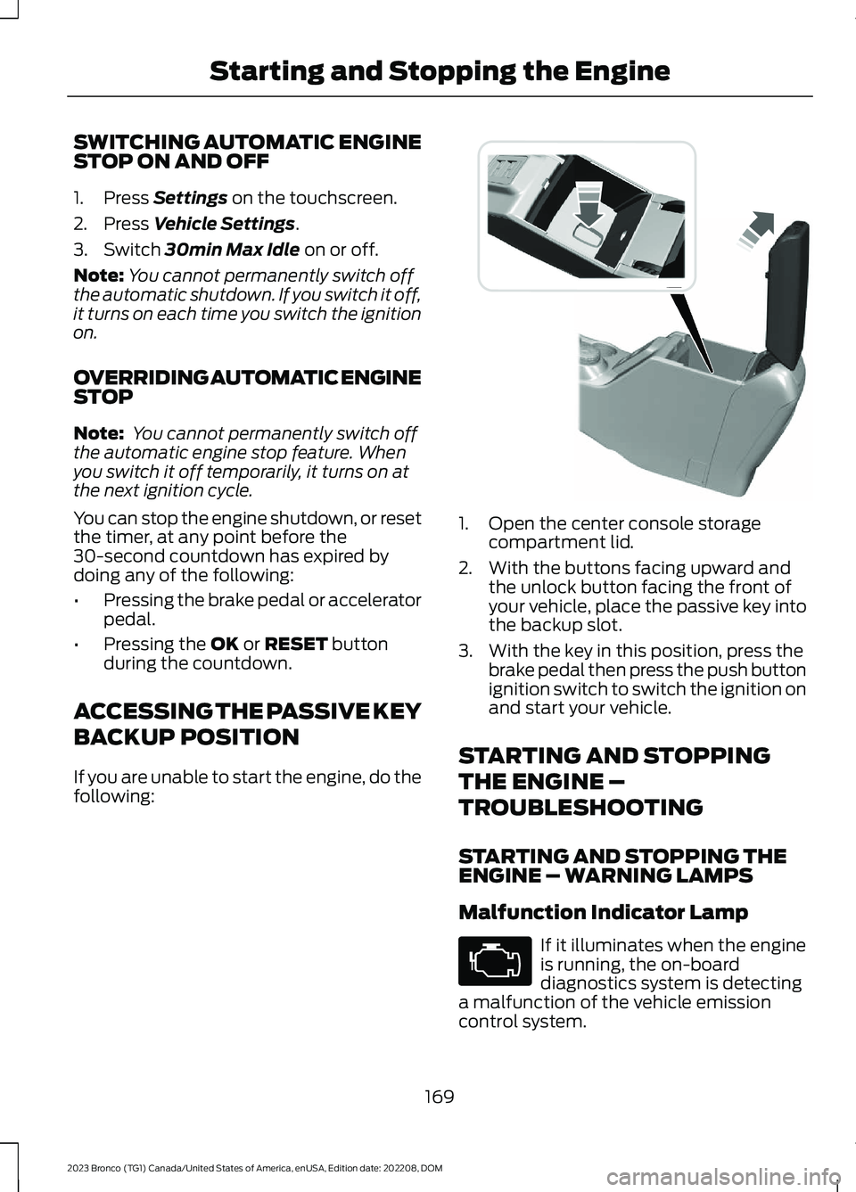 FORD BRONCO 2023 Owners Manual SWITCHING AUTOMATIC ENGINESTOP ON AND OFF
1.Press Settings on the touchscreen.
2.Press Vehicle Settings.
3.Switch 30min Max Idle on or off.
Note:You cannot permanently switch offthe automatic shutdown FORD BRONCO 2023 Owners Manual SWITCHING AUTOMATIC ENGINESTOP ON AND OFF
1.Press Settings on the touchscreen.
2.Press Vehicle Settings.
3.Switch 30min Max Idle on or off.
Note:You cannot permanently switch offthe automatic shutdown