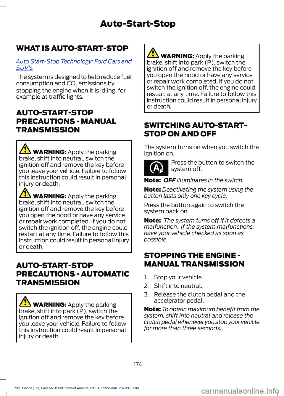 FORD BRONCO 2023 Owners Manual WHAT IS AUTO-START-STOP
Auto Start-Stop Technology: Ford Cars andSUV's
The system is designed to help reduce fuelconsumption and CO2 emissions bystopping the engine when it is idling, forexample a FORD BRONCO 2023 Owners Manual WHAT IS AUTO-START-STOP
Auto Start-Stop Technology: Ford Cars andSUV's
The system is designed to help reduce fuelconsumption and CO2 emissions bystopping the engine when it is idling, forexample a