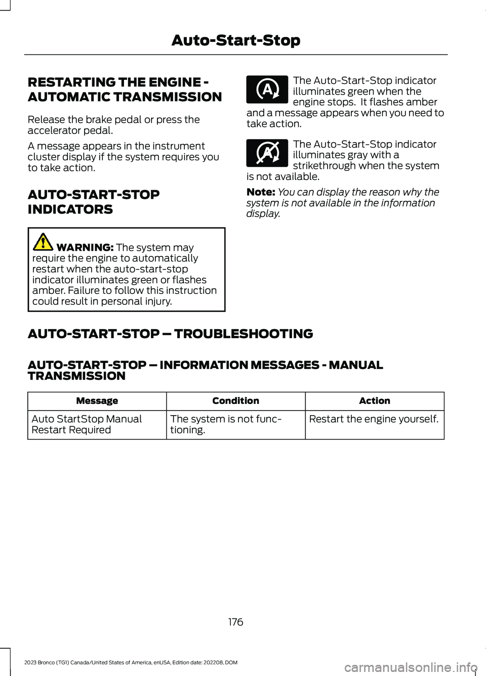 FORD BRONCO 2023 Owners Guide RESTARTING THE ENGINE -
AUTOMATIC TRANSMISSION
Release the brake pedal or press theaccelerator pedal.
A message appears in the instrumentcluster display if the system requires youto take action.
AUTO- FORD BRONCO 2023 Owners Guide RESTARTING THE ENGINE -
AUTOMATIC TRANSMISSION
Release the brake pedal or press theaccelerator pedal.
A message appears in the instrumentcluster display if the system requires youto take action.
AUTO-