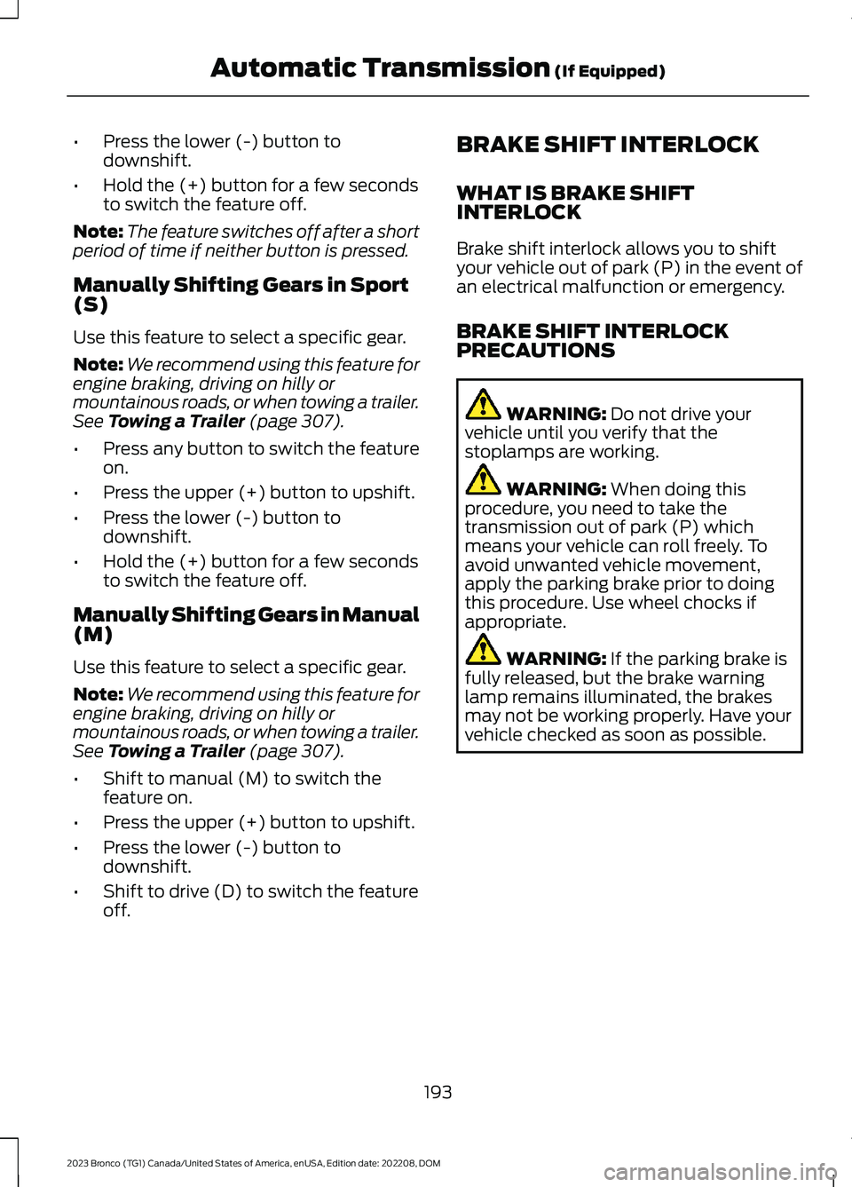 FORD BRONCO 2023 Owners Manual •Press the lower (-) button todownshift.
•Hold the (+) button for a few secondsto switch the feature off.
Note:The feature switches off after a shortperiod of time if neither button is pressed.
Ma FORD BRONCO 2023 Owners Manual •Press the lower (-) button todownshift.
•Hold the (+) button for a few secondsto switch the feature off.
Note:The feature switches off after a shortperiod of time if neither button is pressed.
Ma