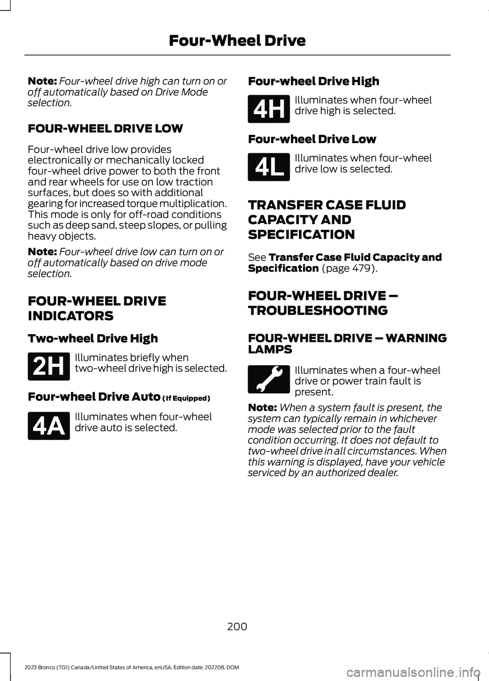 FORD BRONCO 2023 Owners Guide Note:Four-wheel drive high can turn on oroff automatically based on Drive Modeselection.
FOUR-WHEEL DRIVE LOW
Four-wheel drive low provideselectronically or mechanically lockedfour-wheel drive power t