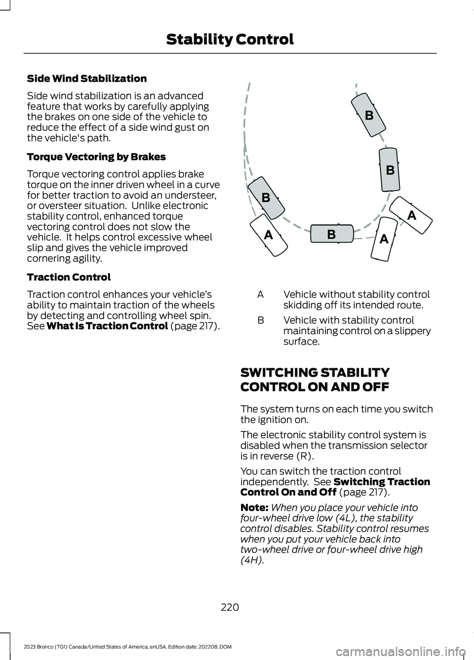 FORD BRONCO 2023 Owners Manual Side Wind Stabilization
Side wind stabilization is an advancedfeature that works by carefully applyingthe brakes on one side of the vehicle toreduce the effect of a side wind gust onthe vehicle's FORD BRONCO 2023 Owners Manual Side Wind Stabilization
Side wind stabilization is an advancedfeature that works by carefully applyingthe brakes on one side of the vehicle toreduce the effect of a side wind gust onthe vehicle's