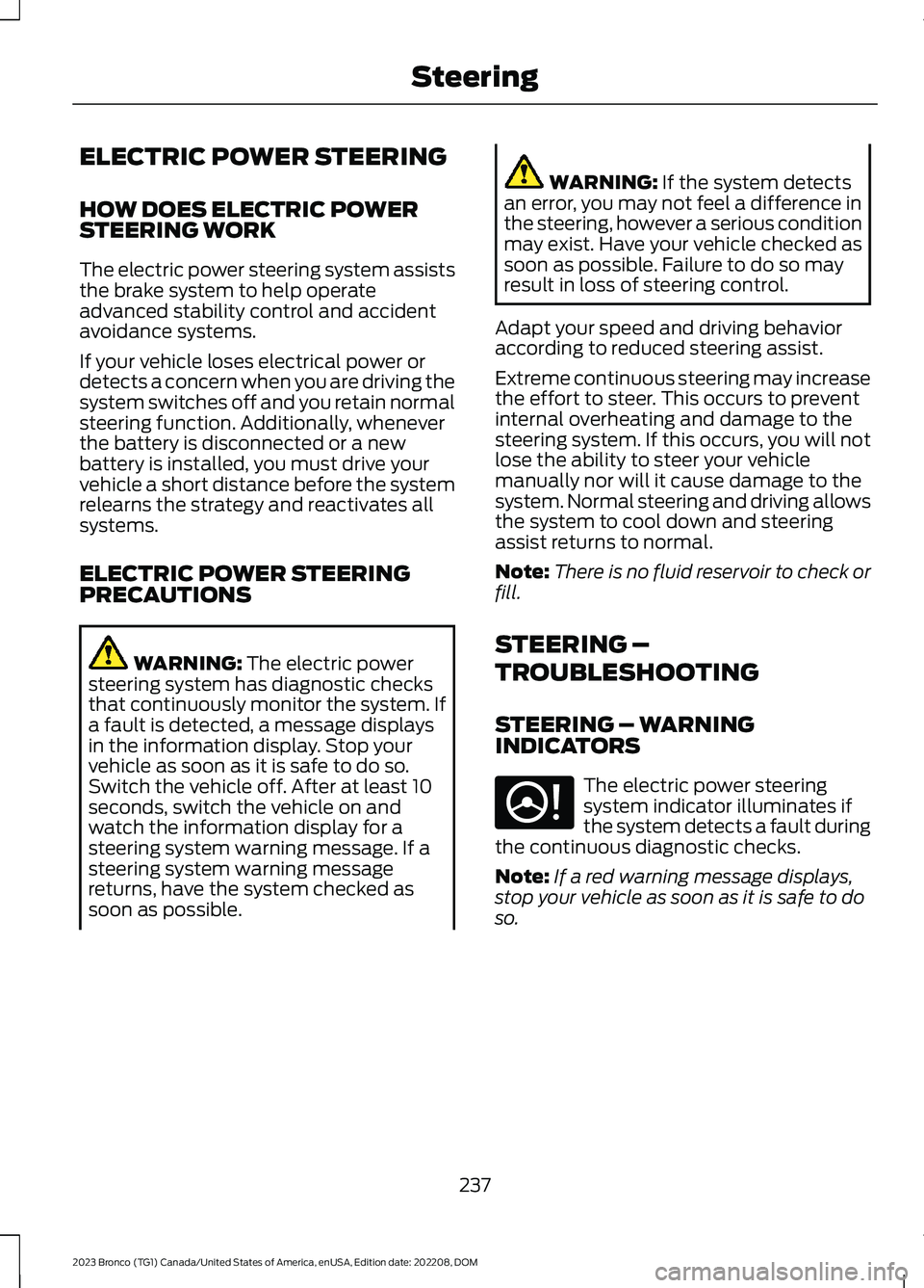 FORD BRONCO 2023  Owners Manual ELECTRIC POWER STEERING
HOW DOES ELECTRIC POWERSTEERING WORK
The electric power steering system assiststhe brake system to help operateadvanced stability control and accidentavoidance systems.
If your