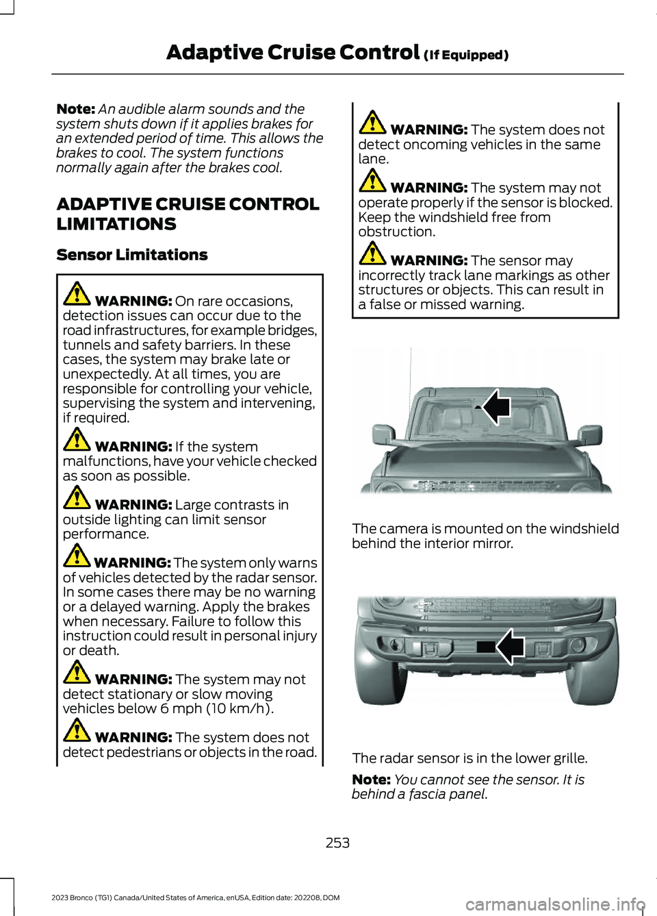 FORD BRONCO 2023 Owners Manual Note:An audible alarm sounds and thesystem shuts down if it applies brakes foran extended period of time. This allows thebrakes to cool. The system functionsnormally again after the brakes cool.
ADAPT FORD BRONCO 2023 Owners Manual Note:An audible alarm sounds and thesystem shuts down if it applies brakes foran extended period of time. This allows thebrakes to cool. The system functionsnormally again after the brakes cool.
ADAPT