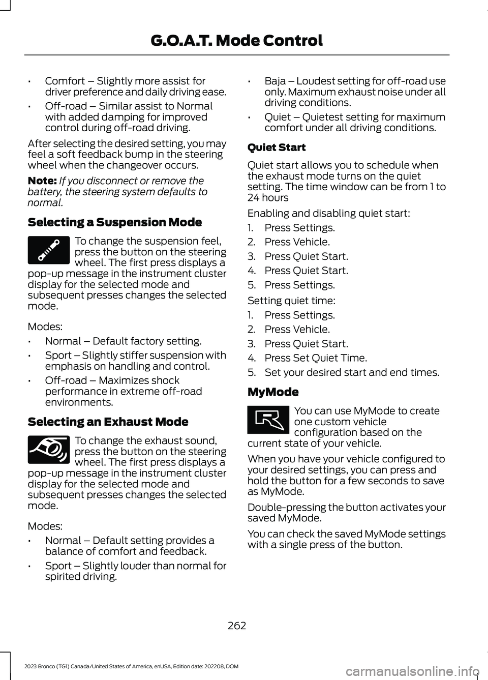 FORD BRONCO 2023 Owners Manual •Comfort – Slightly more assist fordriver preference and daily driving ease.
•Off-road – Similar assist to Normalwith added damping for improvedcontrol during off-road driving.
After selecting FORD BRONCO 2023 Owners Manual •Comfort – Slightly more assist fordriver preference and daily driving ease.
•Off-road – Similar assist to Normalwith added damping for improvedcontrol during off-road driving.
After selecting