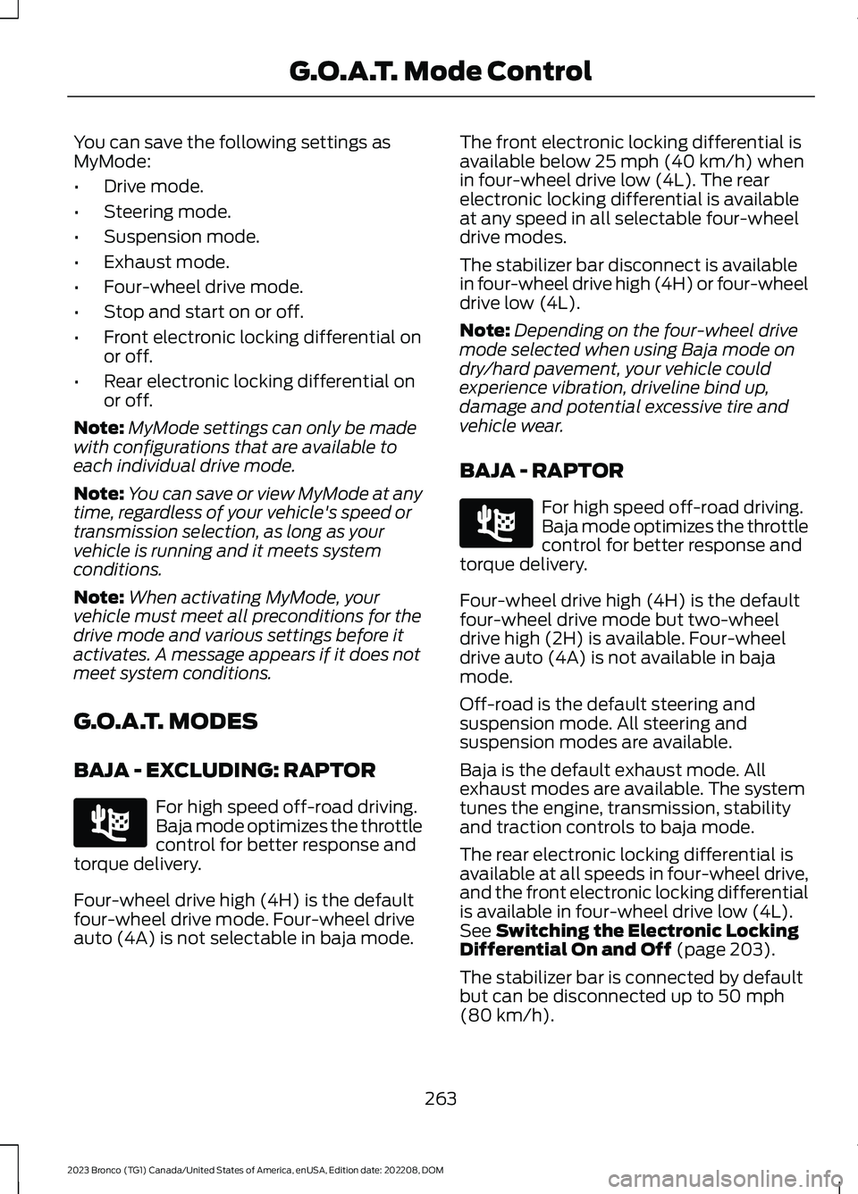 FORD BRONCO 2023 Owners Manual You can save the following settings asMyMode:
•Drive mode.
•Steering mode.
•Suspension mode.
•Exhaust mode.
•Four-wheel drive mode.
•Stop and start on or off.
•Front electronic locking d FORD BRONCO 2023 Owners Manual You can save the following settings asMyMode:
•Drive mode.
•Steering mode.
•Suspension mode.
•Exhaust mode.
•Four-wheel drive mode.
•Stop and start on or off.
•Front electronic locking d