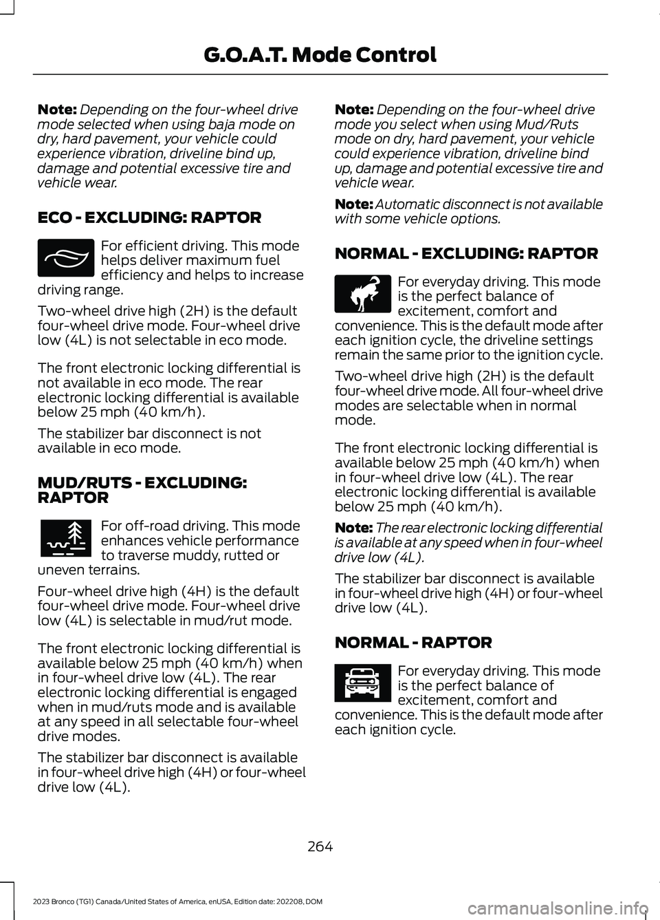 FORD BRONCO 2023 Owners Manual Note:Depending on the four-wheel drivemode selected when using baja mode ondry, hard pavement, your vehicle couldexperience vibration, driveline bind up,damage and potential excessive tire andvehicle FORD BRONCO 2023 Owners Manual Note:Depending on the four-wheel drivemode selected when using baja mode ondry, hard pavement, your vehicle couldexperience vibration, driveline bind up,damage and potential excessive tire andvehicle
